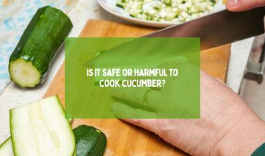 safe or harmful to cook cucumber