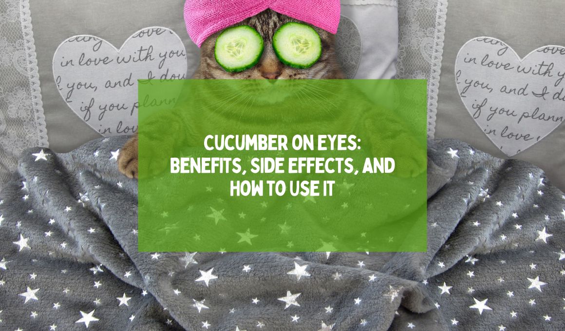 Cucumber On Eyes: Benefits, Side Effects, And How To Use It - Happiness ...