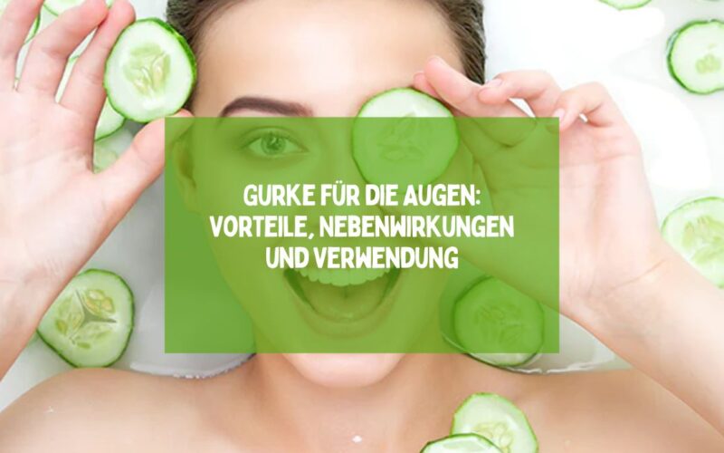 Gurke für die Augen: Vorteile, Nebenwirkungen und Verwendung