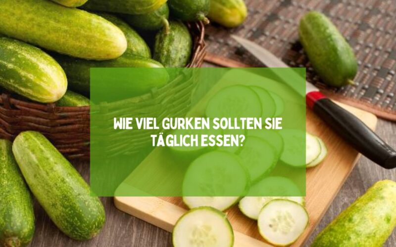Wie viel Gurken sollten Sie täglich essen?