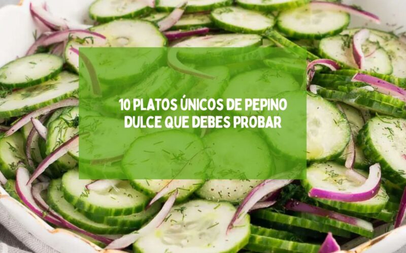 10 platos únicos de pepino dulce que debes probar