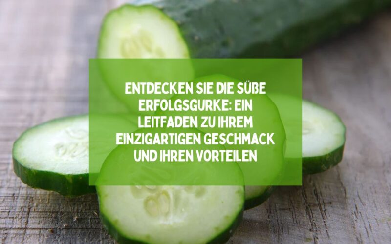 Entdecken Sie die süße Erfolgsgurke: Ein Leitfaden zu ihrem einzigartigen Geschmack und ihren Vorteilen
